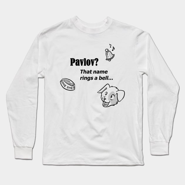 Pavlov? That name rings a bell - for bright backgrounds Long Sleeve T-Shirt by RubyMarleen